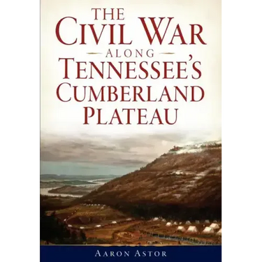The Civil War Along Tennessee's Cumberland Plateau