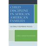 Child Discipline in African American Families: Culturally Responsive Policies