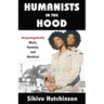 Humanists in the Hood: Unapologetically Black, Feminist, and Heretical