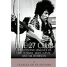 The 27 Club: The Lives and Legacies of Jimi Hendrix, Janis Joplin, and Jim Morrison