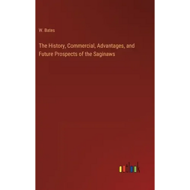 The History, Commercial, Advantages, and Future Prospects of the Saginaws