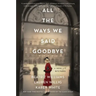 All the Ways We Said Goodbye: A Novel of the Ritz Paris