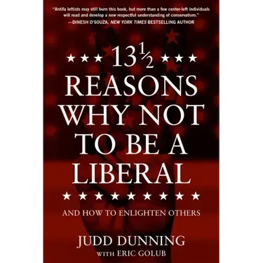 13 1/2 Reasons Why Not to Be a Liberal: And How to Enlighten Others