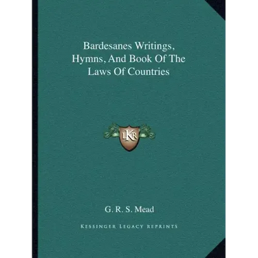 Bardesanes Writings, Hymns, And Book Of The Laws Of Countries