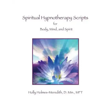 Spiritual Hypnotherapy Scripts: for Body, Mind, and Spirit