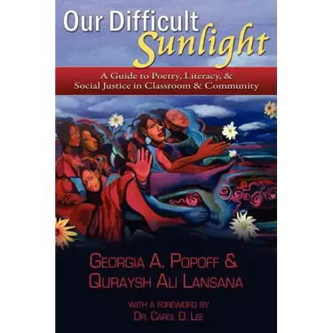 Our Difficult Sunlight: A Guide to Poetry, Literacy, & Social Justice in Classroom & Community