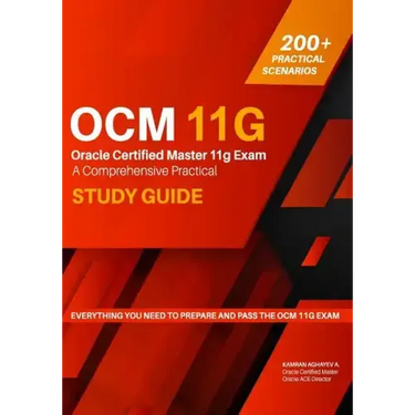 Oracle Certified Master 11g Exam Guide: A Comprehensive Practical Study Guide