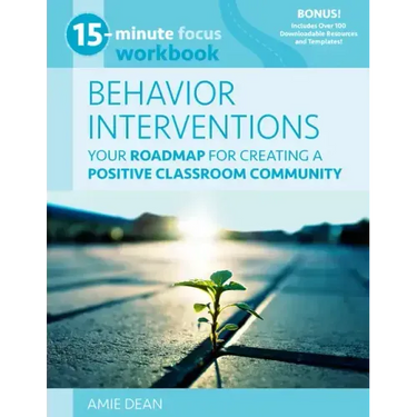 15-Minute Focus: Behavior Interventions Workbook: Your Roadmap for Creating a Positive Classroom Community