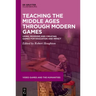 Teaching the Middle Ages Through Modern Games: Using, Modding and Creating Games for Education and Impact