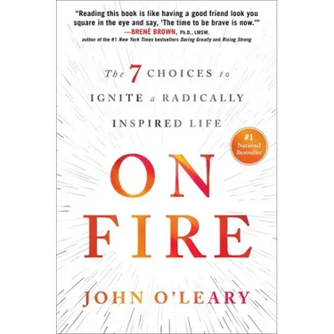On Fire: The 7 Choices to Ignite a Radically Inspired Life