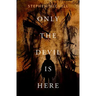 Only the Devil Is Here