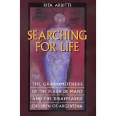 Searching for Life: The Grandmothers of the Plaza de Mayo and the Disappeared Children of Argentina