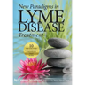 New Paradigms in Lyme Disease Treatment: 10 Top Doctors Reveal Healing Strategies That Work