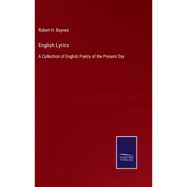 English Lyrics: A Collection of English Poetry of the Present Day