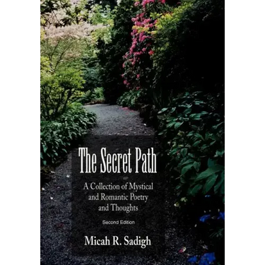 The Secret Path: A Collection of Mystical and Romantic Poetry and Thoughts