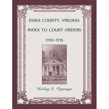 Essex County, Virginia Index to Court Orders, 1702-1715