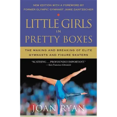 Little Girls in Pretty Boxes: The Making and Breaking of Elite Gymnasts and Figure Skaters