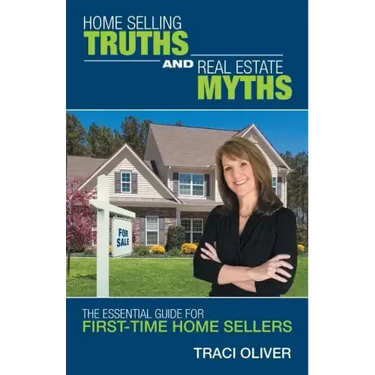 Home Selling Truths and Real Estate Myths: The Essential Guide for First-Time Home Sellers