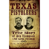 Texas Pistoleers: The True Story of Ben Thompson and King Fisher