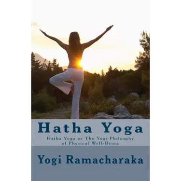 Hatha Yoga: Hatha Yoga or The Yogi Philosphy of Physical Well-Being