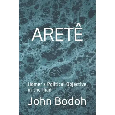 Aretê: Homer's Political Objective in the Iliad