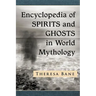 Encyclopedia of Spirits and Ghosts in World Mythology