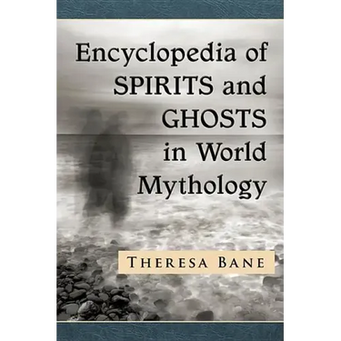 Encyclopedia of Spirits and Ghosts in World Mythology