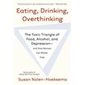 Eating, Drinking, Overthinking: The Toxic Triangle of Food, Alcohol, and Depression--And How Women Can Break Free