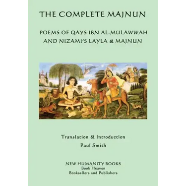 The Complete Majnun: Poems of Qays Ibn al-Mulawwah and Nizami's Layla & Majnun
