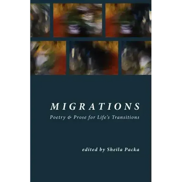 Migrations: Poetry & Prose for Life's Transitions