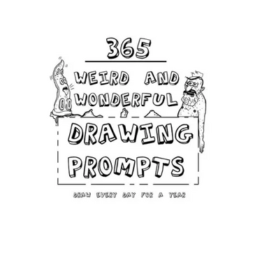 365 Weird And Wonderful Drawing Prompts: 365 Weird And Wonderful Drawing Prompts