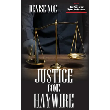 Justice Gone Haywire: Book Two of True Tales of the Vicious and Victimized: Book Two