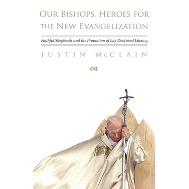 Our Bishops, Heroes for the New Evangelization: Faithful Shepherds and the Promotion of Lay Doctrinal Literacy