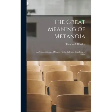 The Great Meaning of Metanoia: An Underdeveloped Chapter in the Life and Teaching of Christ