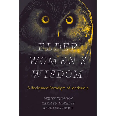 Elder Women's Wisdom: A Reclaimed Paradigm of Leadership