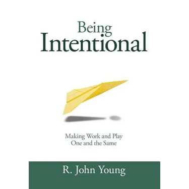 Being Intentional- Making Work and Play One and the Same