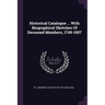 Historical Catalogue ... With Biographical Sketches Of Deceased Members, 1749-1907