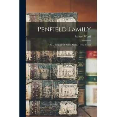 Penfield Family: The Genealogy of Bessie Adella Teeple Geiser