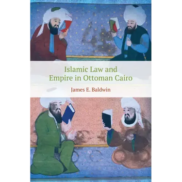 Islamic Law and Empire in Ottoman Cairo