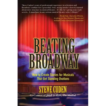 Beating Broadway: How to Create Stories for Musicals That Get Standing Ovations