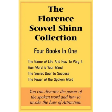 The Florence Scovel Shinn Collection: The Game of Life And How To Play It, Your Word is Your Wand, The Secret Door to Success, The Power of the Spoken