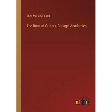 The Book of Oratory, Collage, Academies