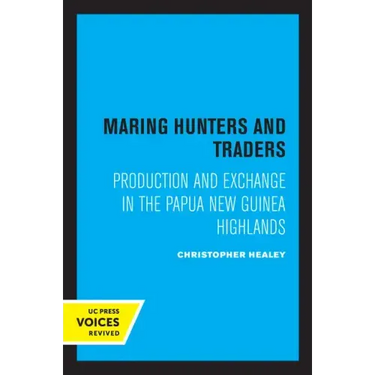 Maring Hunters and Traders: Production and Exchange in the Papua New Guinea Highlands Volume 8