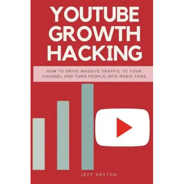 Youtube Growth Hacking: How to Drive Massive Traffic to Your Channel and Turn People Into Rabid Fans