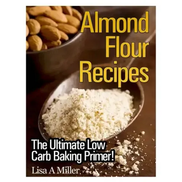 Almond Flour Recipes: The Ultimate Low Carb