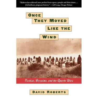 Once They Moved Like the Wind: Cochise, Geronimo, and the Apache Wars