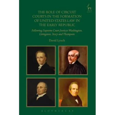 The Role of Circuit Courts in the Formation of United States Law in the Early Republic: Following Supreme Court Justices Washington, Livingston, Story