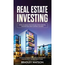 Real Estate Investing: How To Make Your Riches From Rental Properties& Flipping Houses, And Build Passive Income By Mastering The Property In