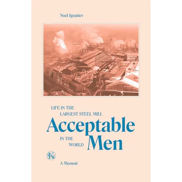 Acceptable Men: Life in the Largest Steel Mill in the World