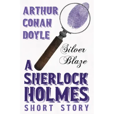Silver Blaze - A Sherlock Holmes Short Story;With Original Illustrations by Sidney Paget